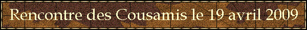 Rencontre des Cousamis le 19 avril 2009