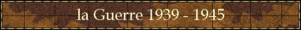 la Guerre 1939 - 1945