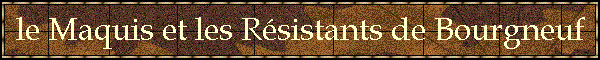 le Maquis et les Rsistants de Bourgneuf