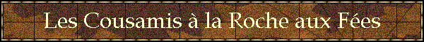 Les Cousamis  la Roche aux Fes