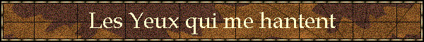 Les Yeux qui me hantent
