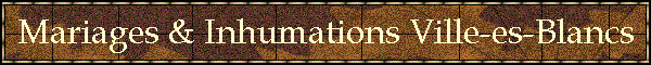 Mariages & Inhumations Ville-es-Blancs