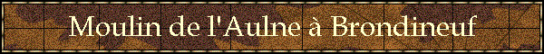 Moulin de l'Aulne  Brondineuf