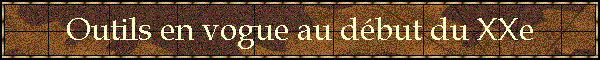 Outils en vogue au dbut du XXe