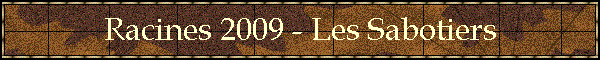 Racines 2009 - Les Sabotiers