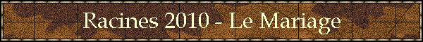Racines 2010 - Le Mariage
