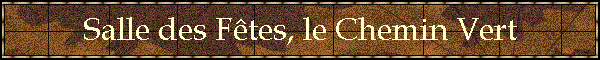 Salle des Ftes, le Chemin Vert