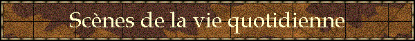 Scnes de la vie quotidienne